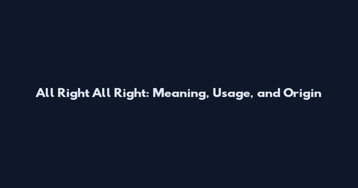 All Right All Right: Meaning, Usage, and Origin