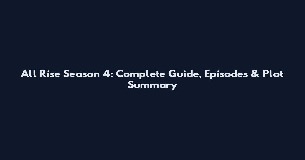 All Rise Season 4: Complete Guide, Episodes & Plot Summary
