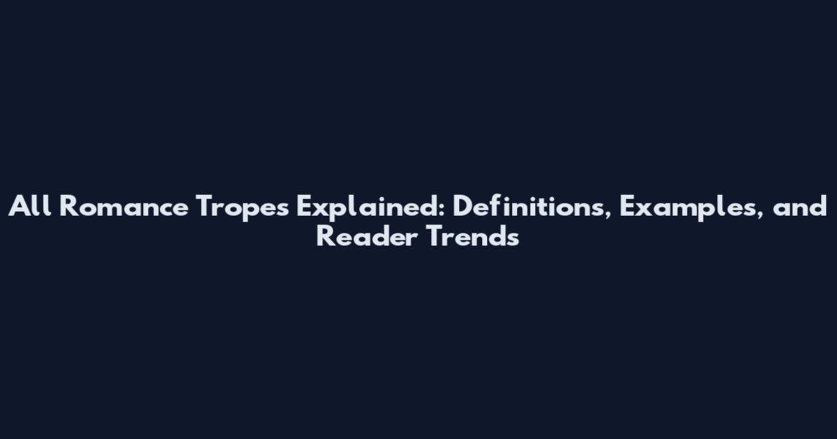 All Romance Tropes Explained: Definitions, Examples, and Reader Trends