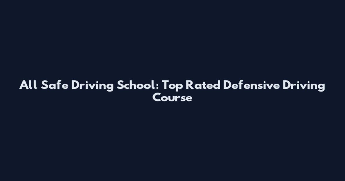 All Safe Driving School: Top Rated Defensive Driving Course