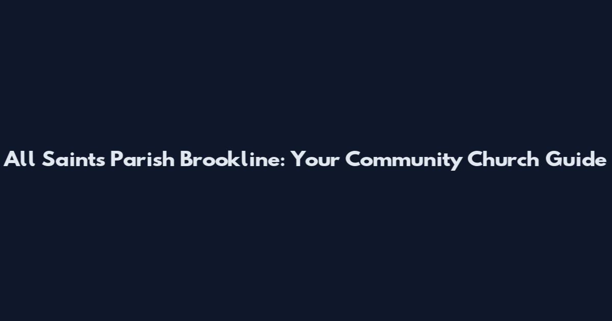 All Saints Parish Brookline: Your Community Church Guide