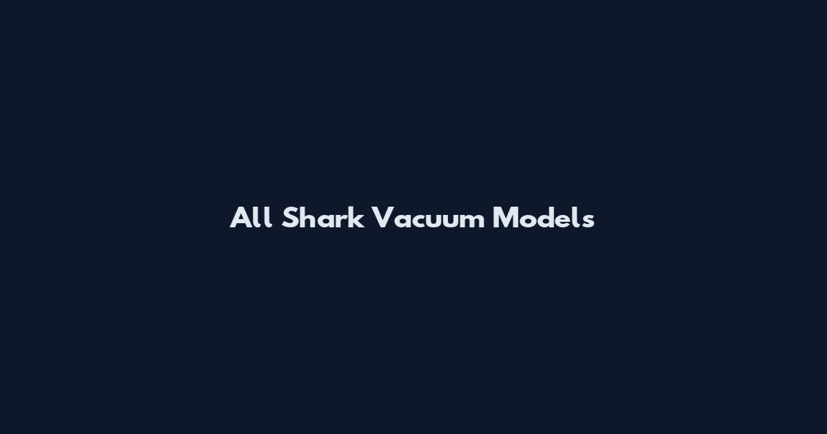 All Shark Vacuum Models