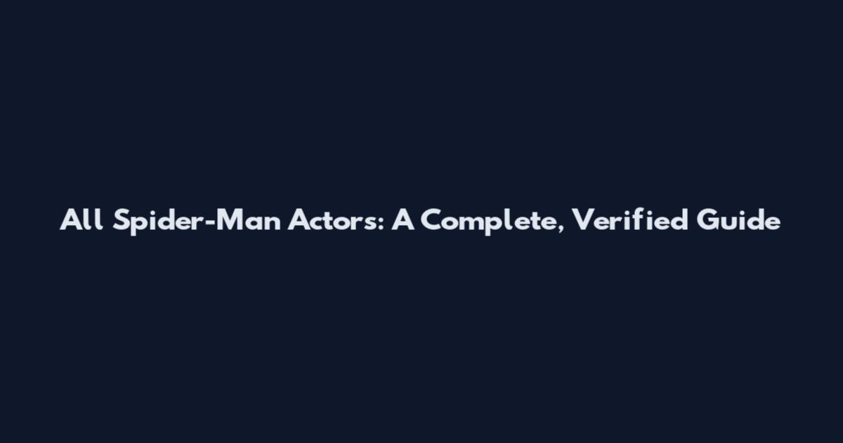 All Spider-Man Actors: A Complete, Verified Guide