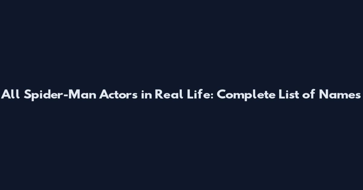 All Spider-Man Actors in Real Life: Complete List of Names