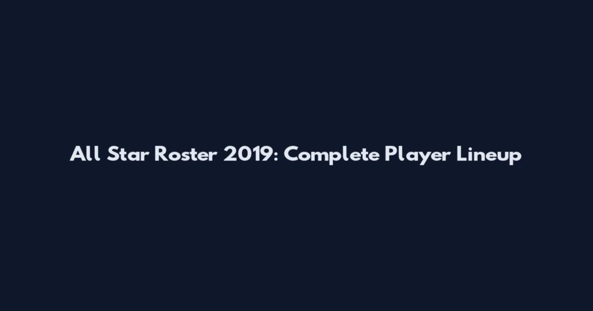 All Star Roster 2019: Complete Player Lineup