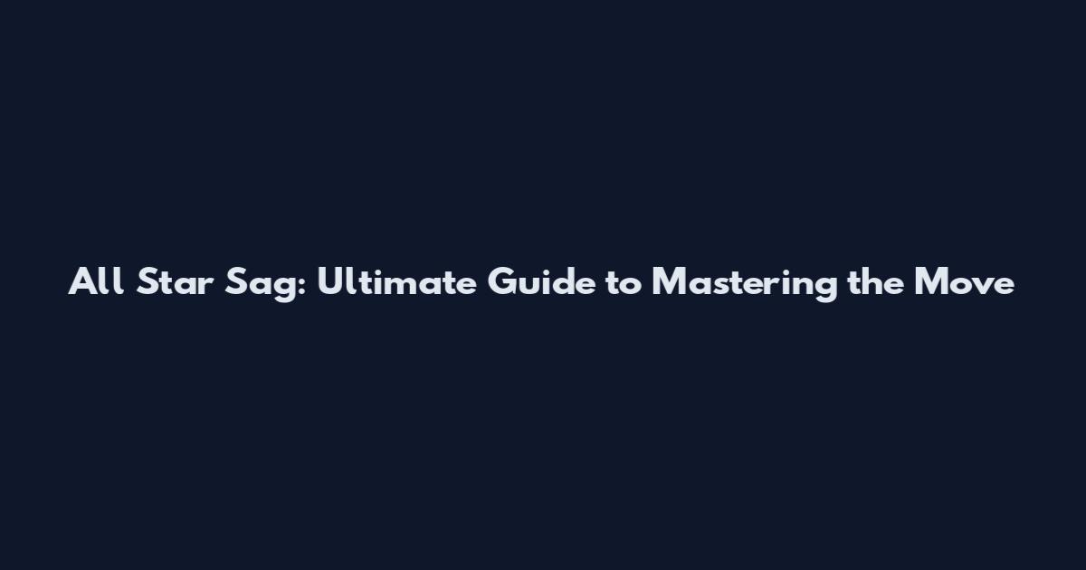 All Star Sag: Ultimate Guide to Mastering the Move