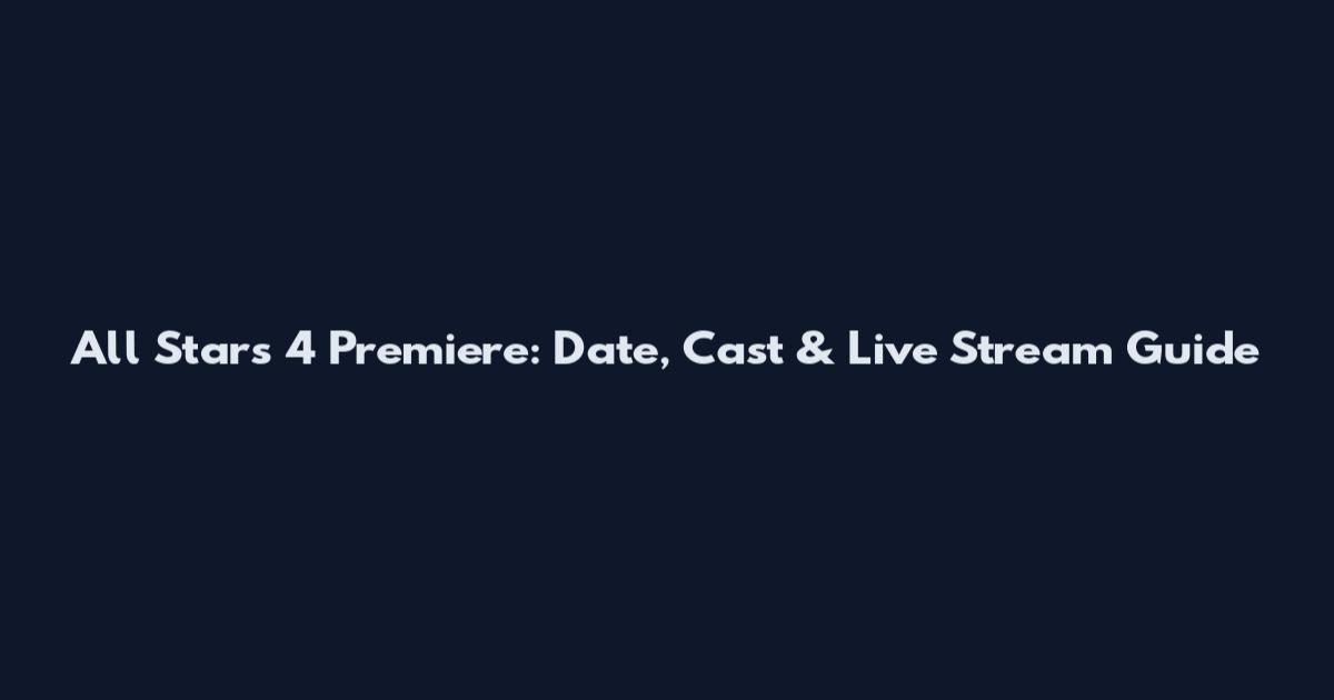All Stars 4 Premiere: Date, Cast & Live Stream Guide