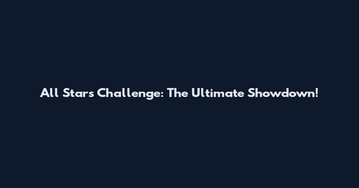 All Stars Challenge: The Ultimate Showdown!