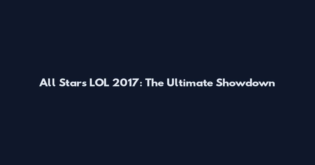 All Stars LOL 2017: The Ultimate Showdown