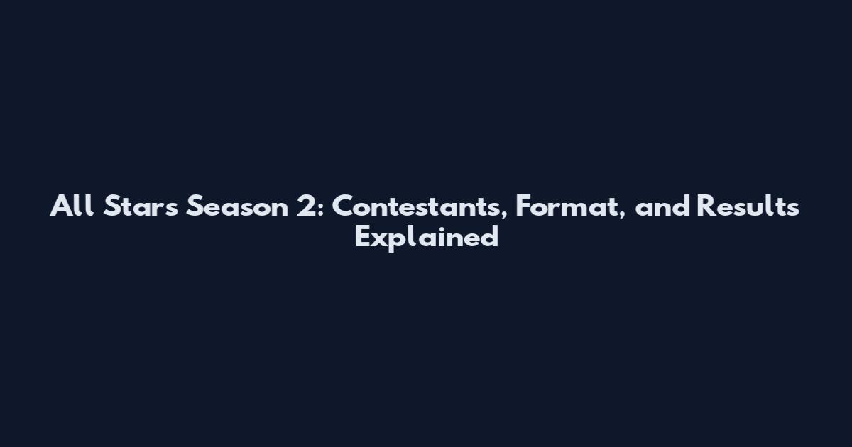 All Stars Season 2: Contestants, Format, and Results Explained