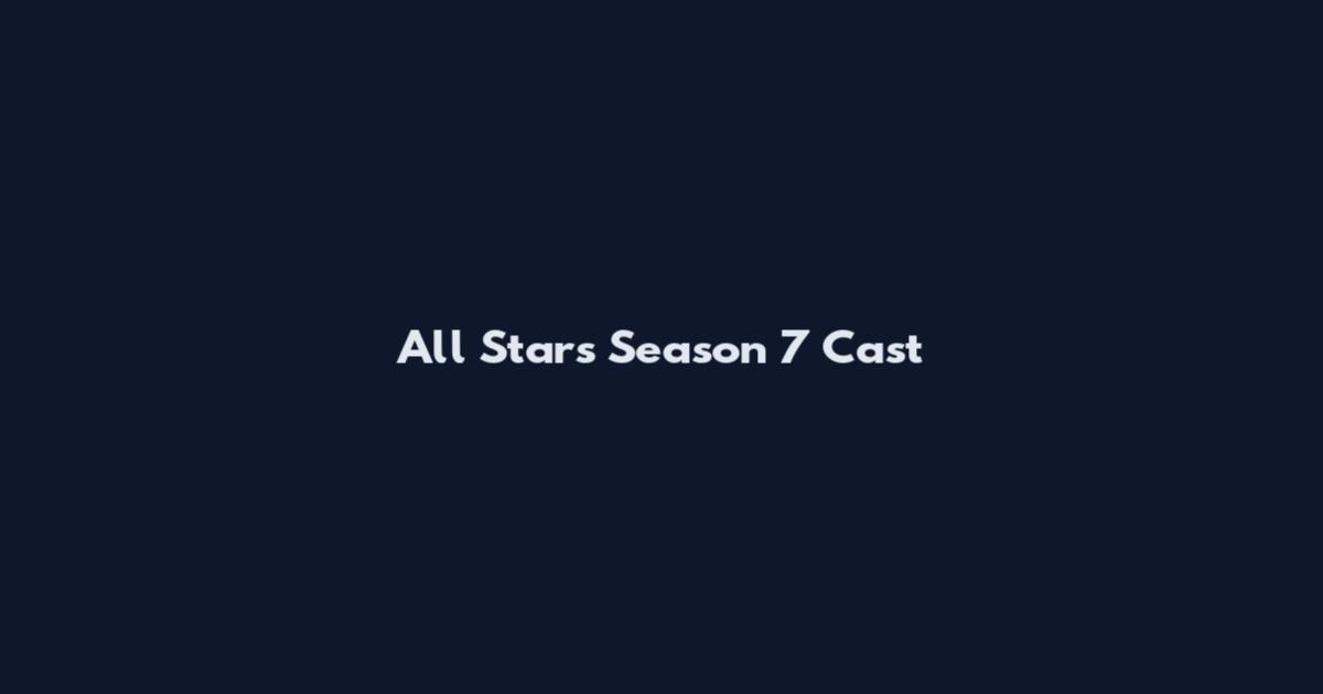 All Stars Season 7 Cast