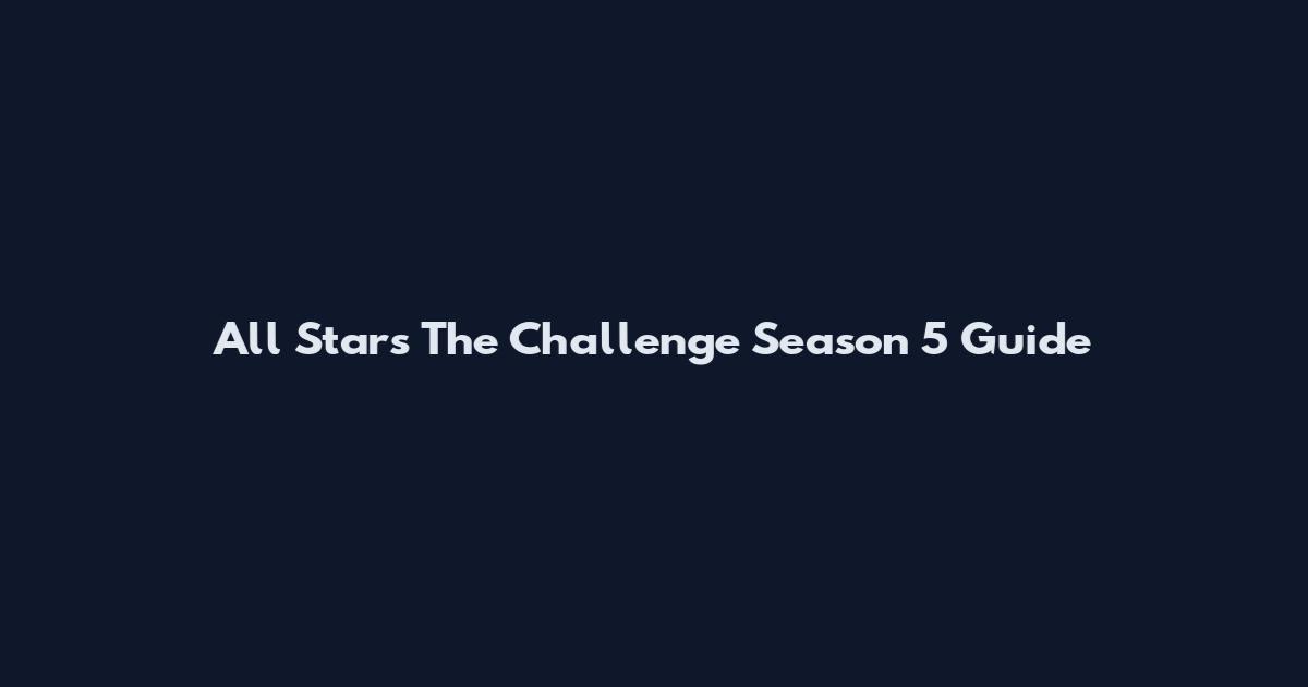All Stars The Challenge Season 5 Guide