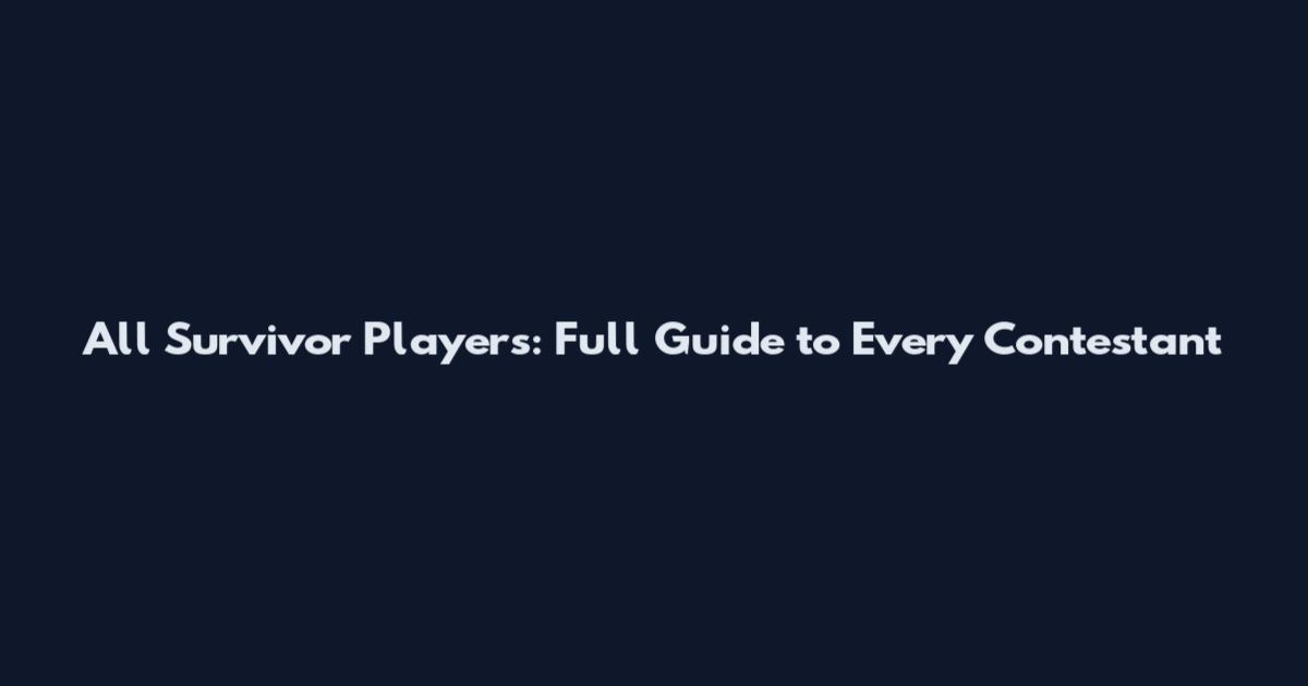All Survivor Players: Full Guide to Every Contestant