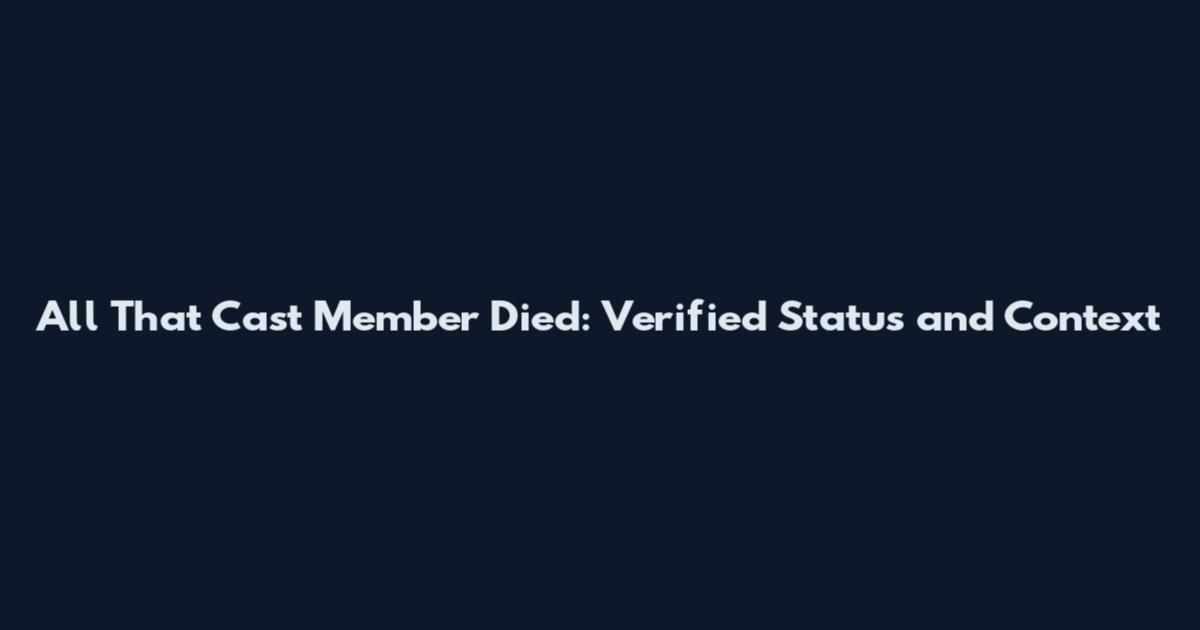 All That Cast Member Died: Verified Status and Context