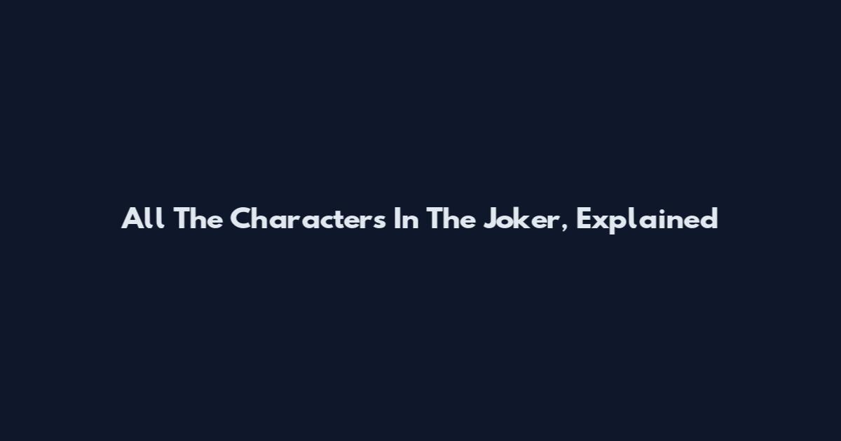 All The Characters In The Joker, Explained