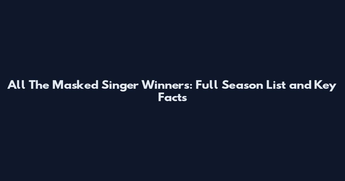 All The Masked Singer Winners: Full Season List and Key Facts