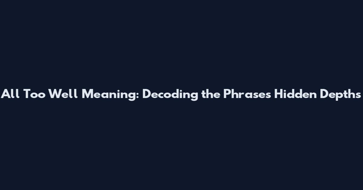 All Too Well Meaning: Decoding the Phrase's Hidden Depths