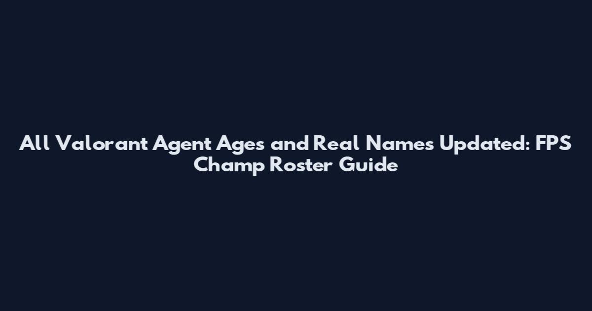 All Valorant Agent Ages and Real Names Updated: FPS Champ Roster Guide