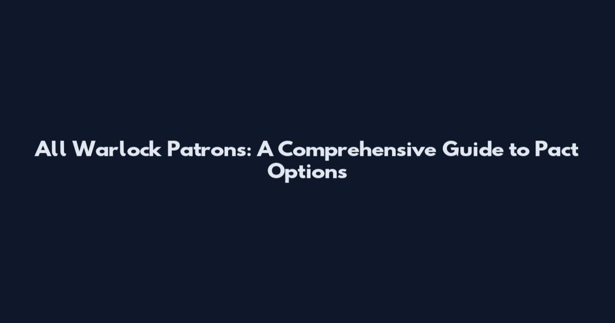 All Warlock Patrons: A Comprehensive Guide to Pact Options