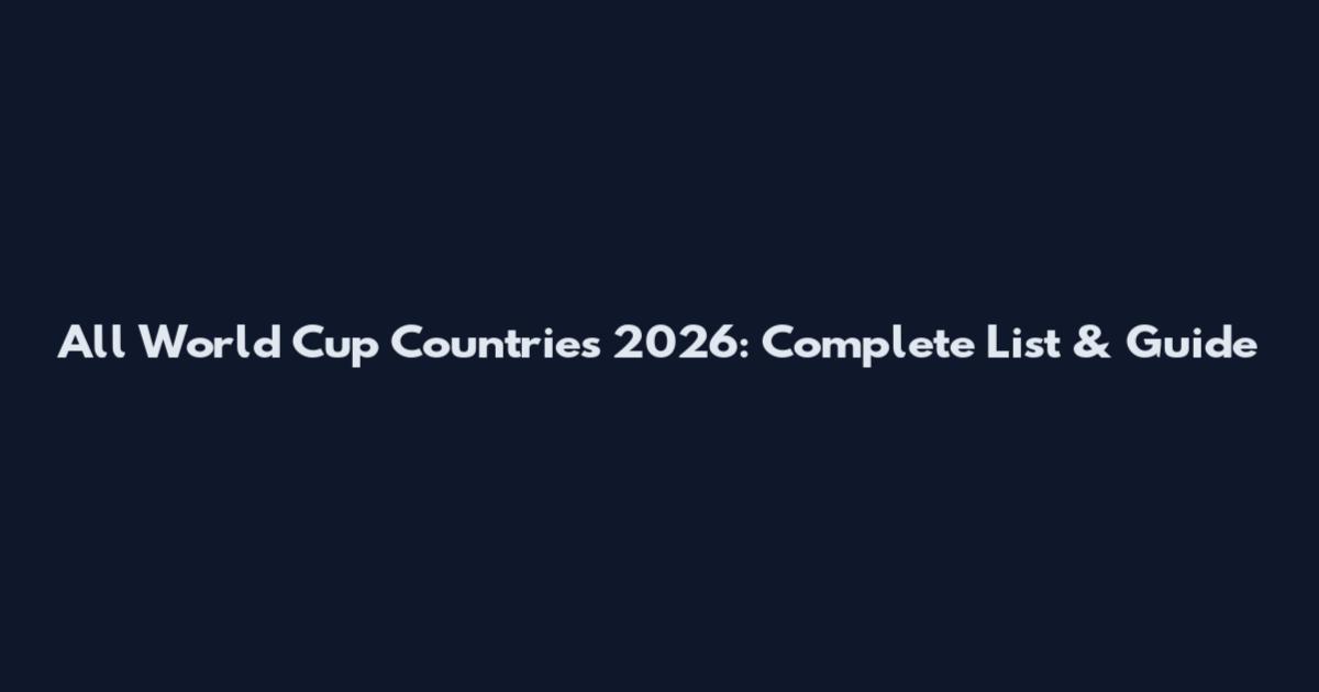 All World Cup Countries 2026: Complete List & Guide