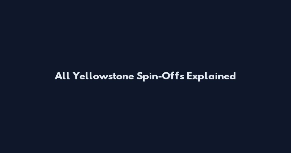 All Yellowstone Spin-Offs Explained