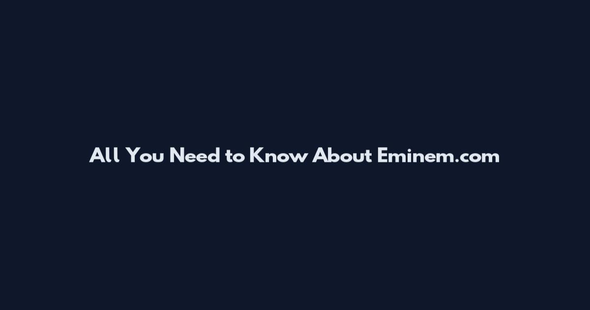 All You Need to Know About Eminem.com