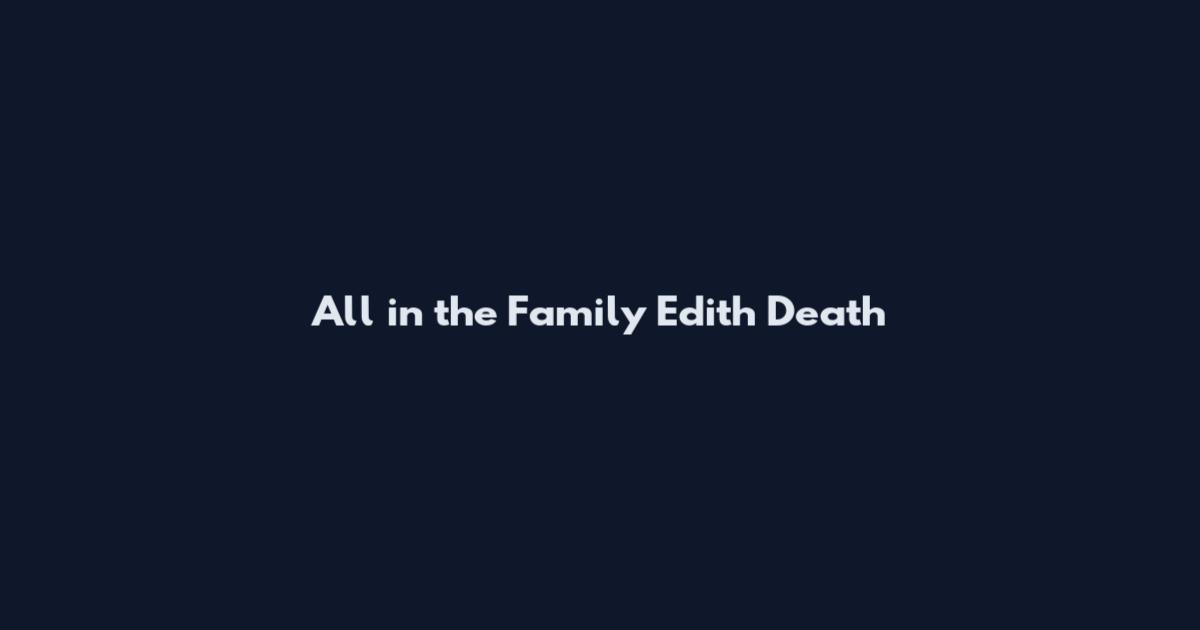 All in the Family Edith Death