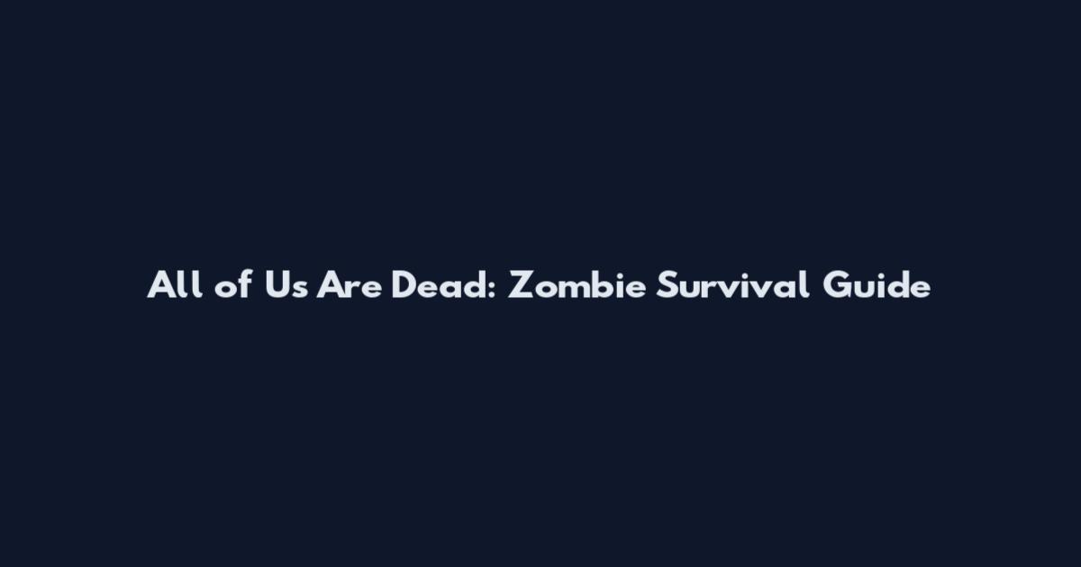All of Us Are Dead: Zombie Survival Guide