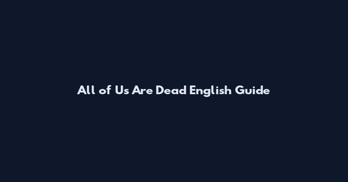 All of Us Are Dead English Guide