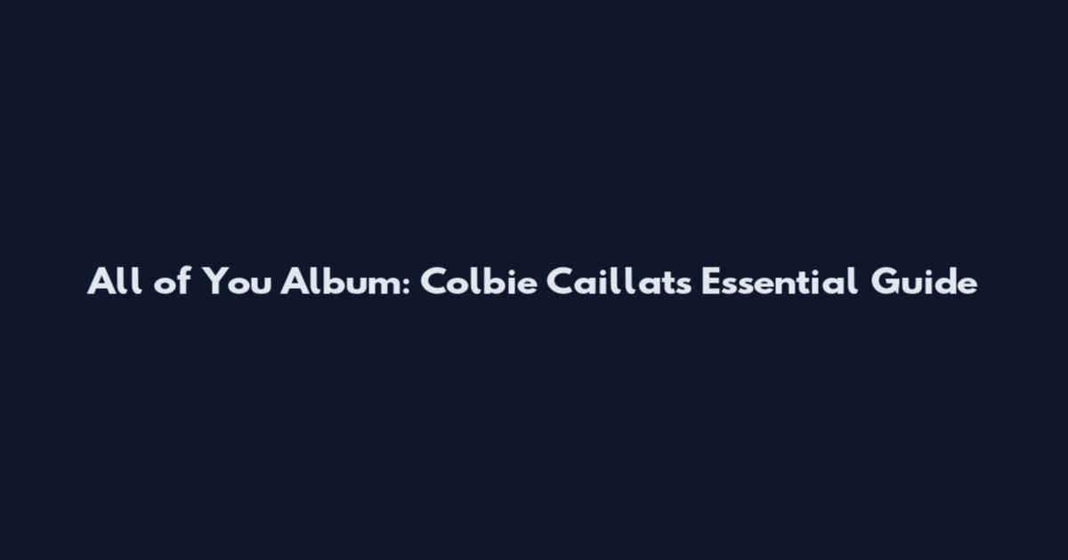 All of You Album: Colbie Caillat's Essential Guide