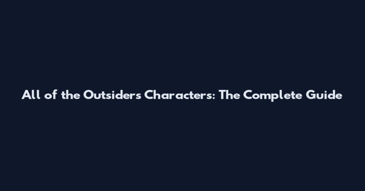 All of the Outsiders Characters: The Complete Guide