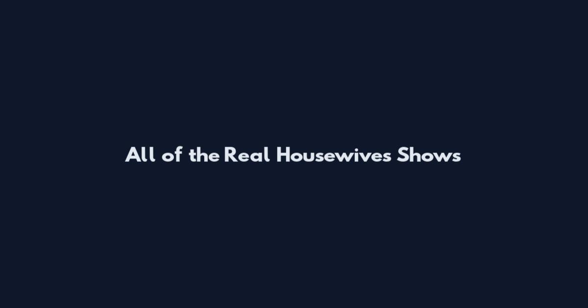 All of the Real Housewives Shows