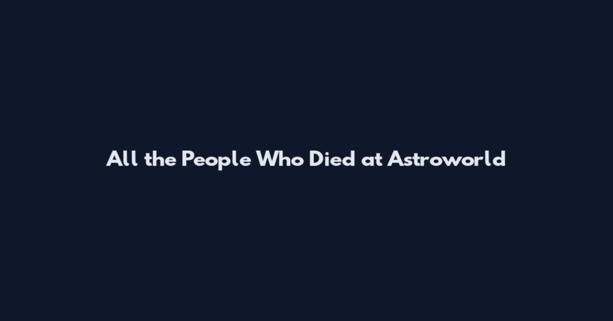 All the People Who Died at Astroworld