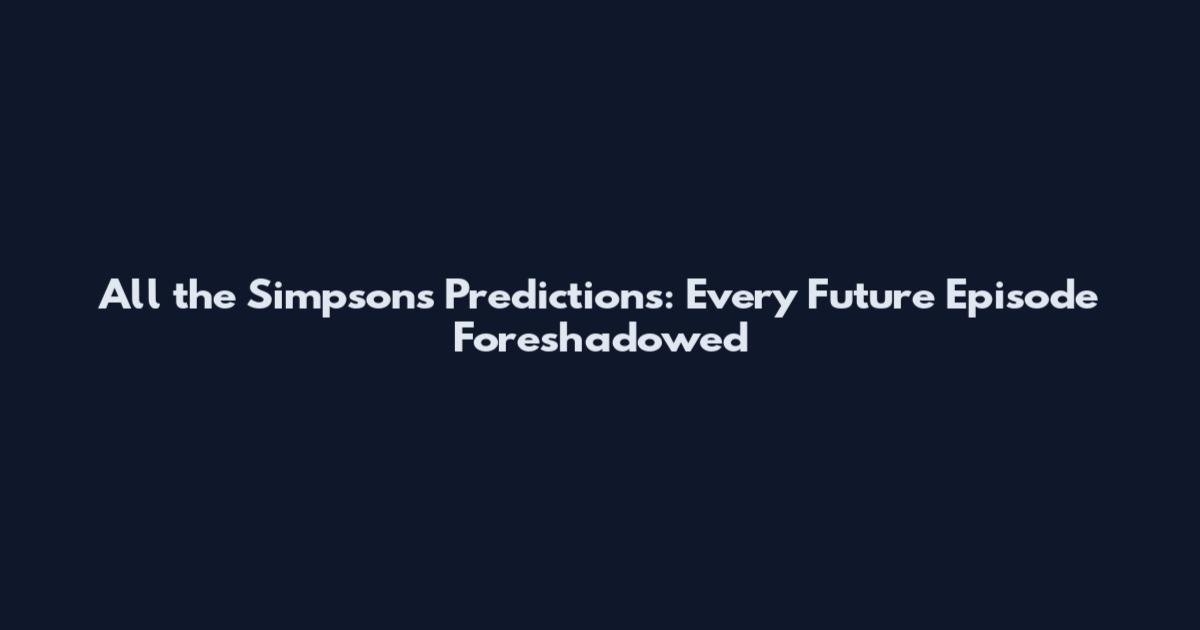 All the Simpsons Predictions: Every Future Episode Foreshadowed