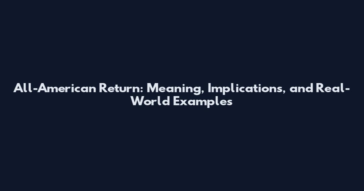 All-American Return: Meaning, Implications, and Real-World Examples