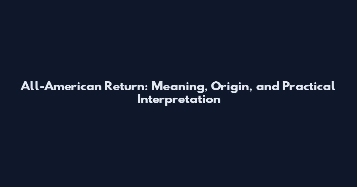 All-American Return: Meaning, Origin, and Practical Interpretation