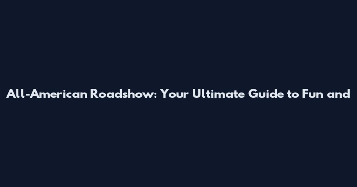 All-American Roadshow: Your Ultimate Guide to Fun and