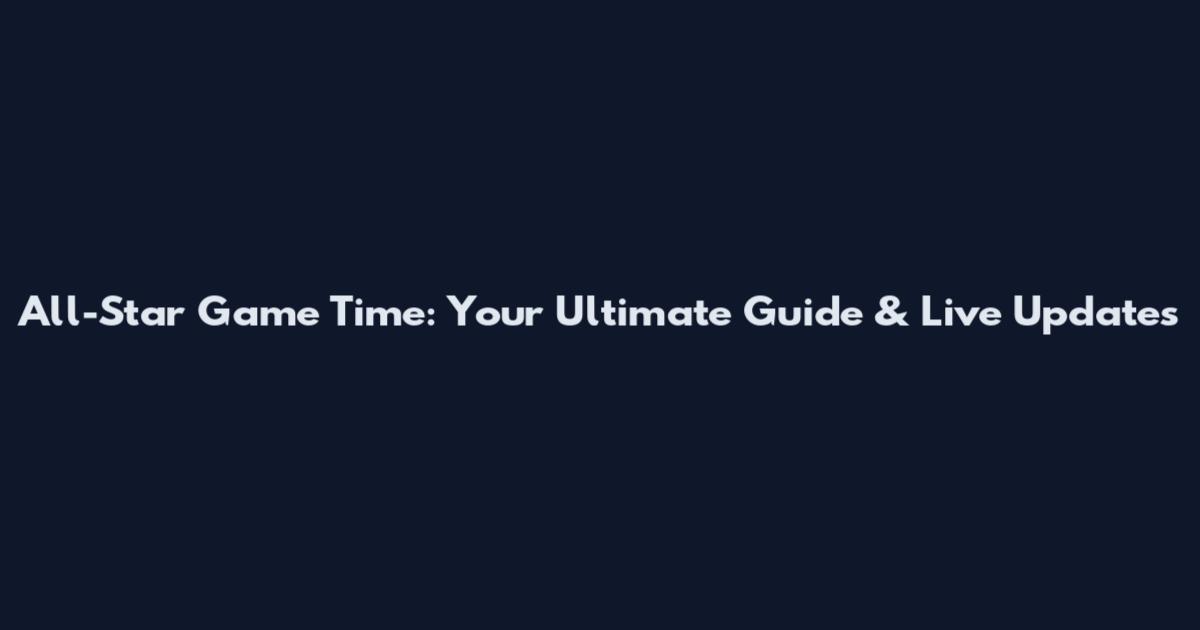 All-Star Game Time: Your Ultimate Guide & Live Updates