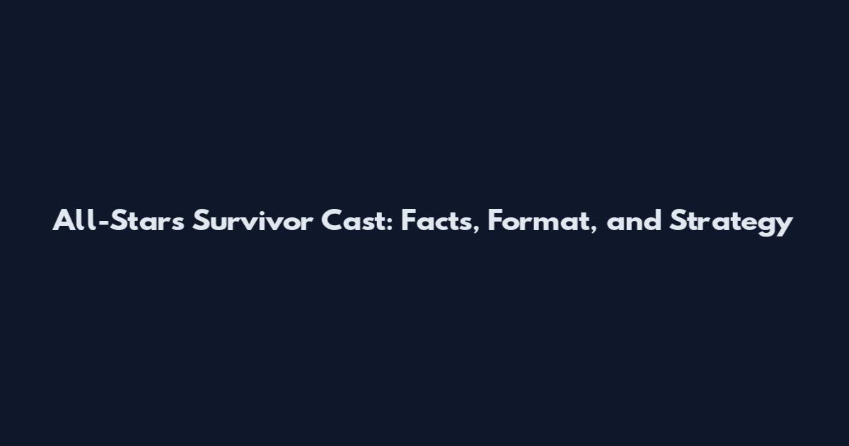 All-Stars Survivor Cast: Facts, Format, and Strategy