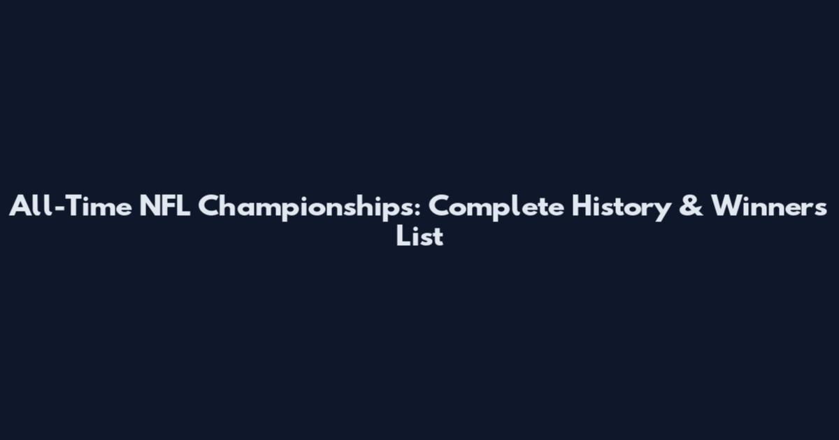 All-Time NFL Championships: Complete History & Winners List