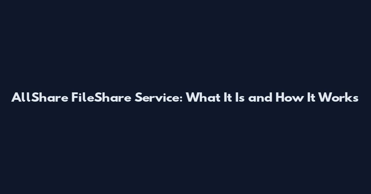 AllShare FileShare Service: What It Is and How It Works