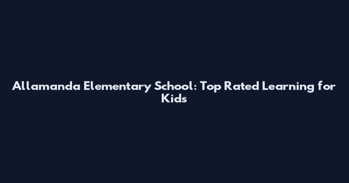 Allamanda Elementary School: Top Rated Learning for Kids