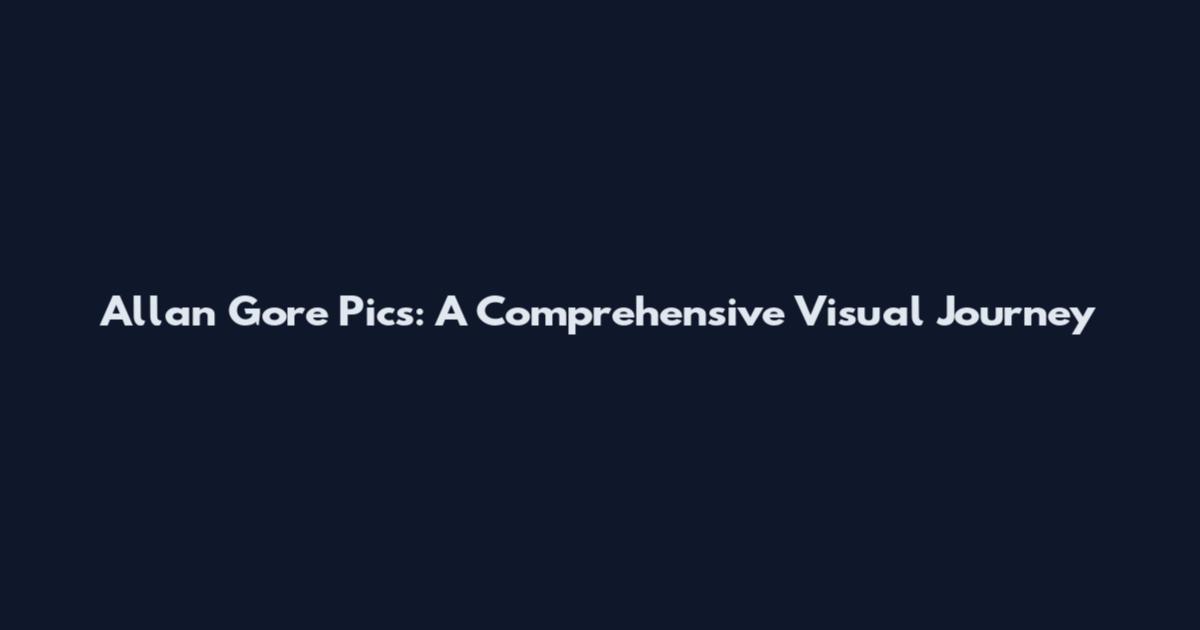 Allan Gore Pics: A Comprehensive Visual Journey