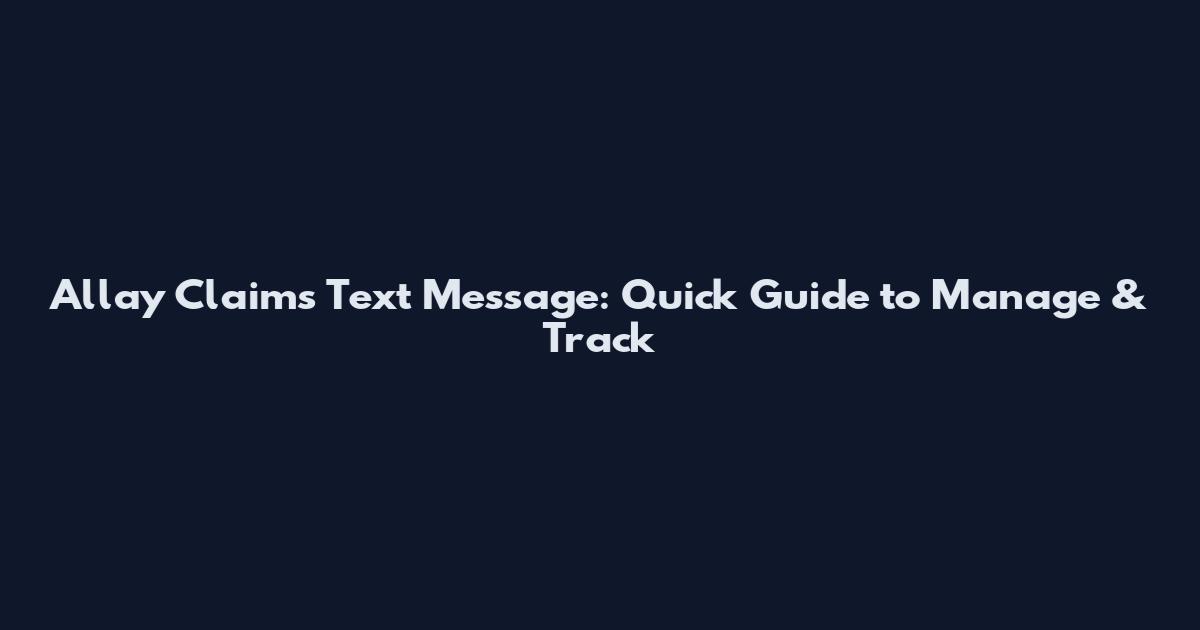 Allay Claims Text Message: Quick Guide to Manage & Track