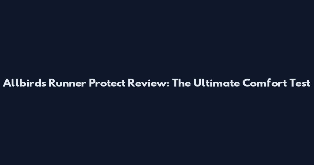 Allbirds Runner Protect Review: The Ultimate Comfort Test