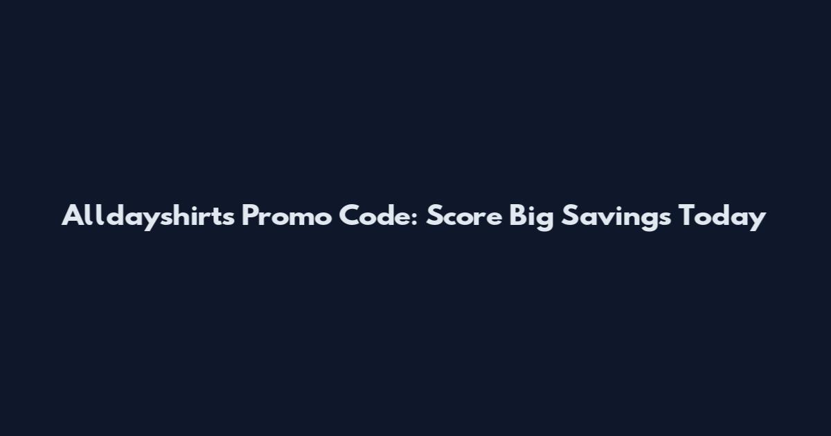 Alldayshirts Promo Code: Score Big Savings Today