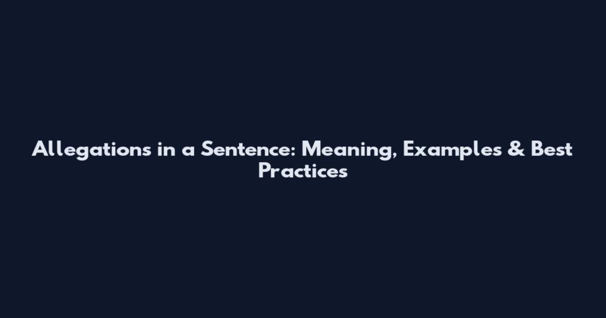 Allegations in a Sentence: Meaning, Examples & Best Practices