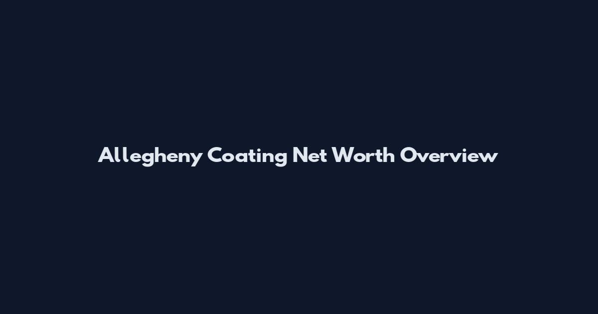 Allegheny Coating Net Worth Overview