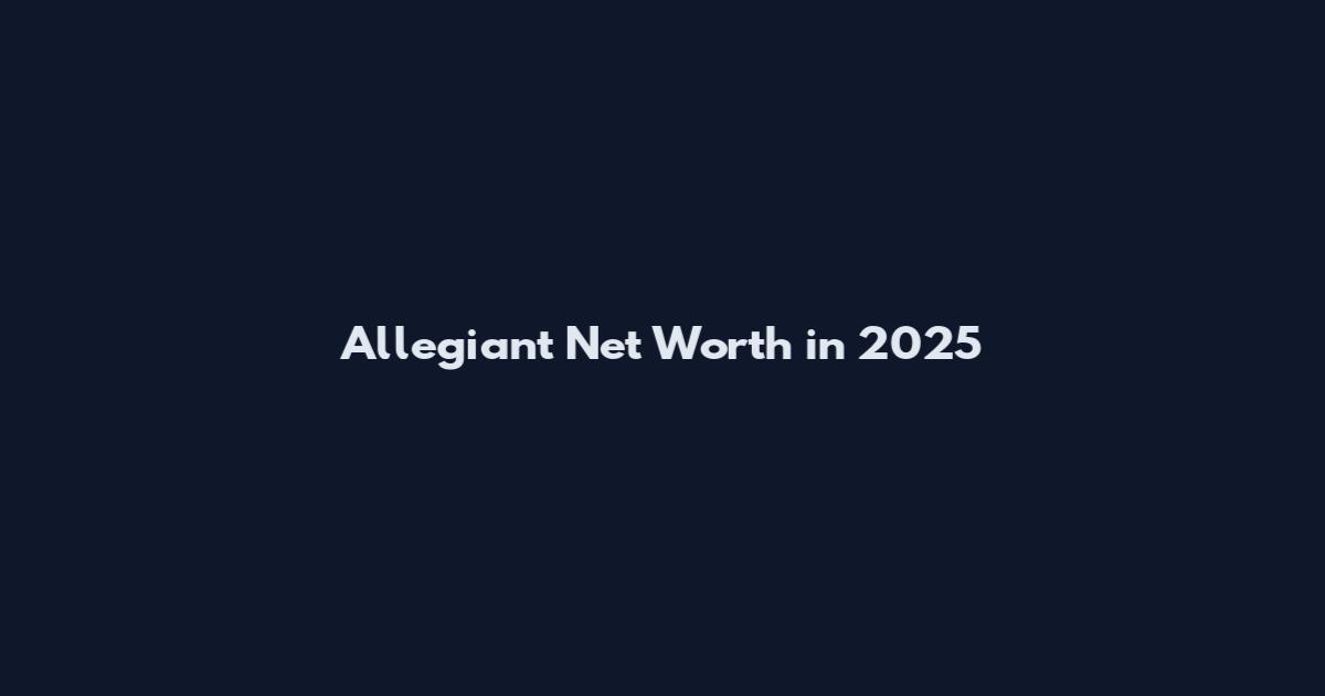 Allegiant Net Worth in 2025