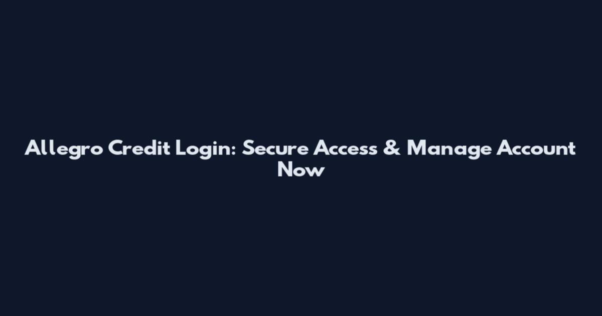 Allegro Credit Login: Secure Access & Manage Account Now